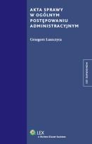 Okładka książki Akta sprawy w ogólnym postępowaniu administracyjnym