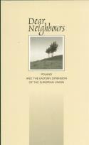 Okładka książki Dear Neighbours Poland and the Eastern Dimension of the European Union