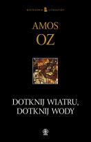 Okładka książki Dotknij wiatru, dotknij wody - Oz Amos