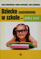 Okładka książki Dziecko sześcioletnie w szkole - dobry start