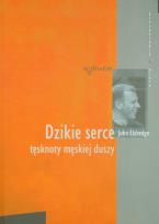 Okładka książki Dzikie serce. Tęsknoty męskiej duszy