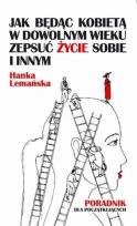 Okładka książki Jak będąc kobietą w dowolnym wieku zepsuć życie sobie i innym Poradnik dla początkujących