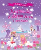 Okładka książki Ksieżniczka o złotym sercu i inne baśnie