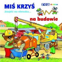 Okładka książki Miś Krzyś - na budowie. Znajdź na obrazku...