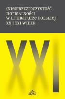 Opakowanie (Nie)przezroczystość normalności w literaturze polskiej XX i XXI wieku