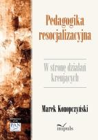 Okładka książki Pedagogika resocjalizacyjna. W stronę działań kreujących