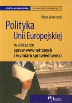 Okładka książki Polityka Unii Europejskiej w obszarze spraw wewnętrznych i wymiaru sprawiedliwości