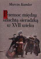 Okładka książki Przemoc między szlachtą sieradzką w XVII wieku