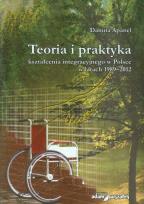 Okładka książki Teoria i praktyka kształcenia integracyjnego w Polsce w latach 1989-2012