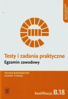 Okładka książki Testy i zad. prakt. Tech. budownictwa kwal. B.18