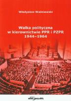 Okładka książki Walka polityczna w kierownictwie PPR i PZPR