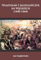 Okładka książki Władysław I Jagiellończyk na Węgrzech (1440-1444)