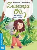 Okładka książki Zwierzęta Oli. Nie bój się misiu koalo