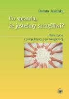 Okładka książki Co sprawia, że jesteśmy szczęśliwi? Udane życie z perspektywy psychologicznej