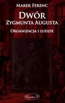 Okładka książki Dwór Zygmunta Augusta. Organizacja i ludzie