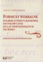 Okładka książki Formuły werbalne polskiej etykiety językowej od połowy XVIII do lat sześćdziesiątych XIX wieku