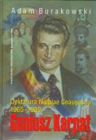 Okładka książki Geniusz Karpat Dyktatura Nicolae Ceausescu 1965-1898