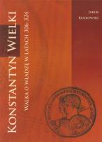 Okładka książki Konstantyn Wielki Walka o władzę w latach 306-324