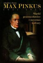 Okładka książki Max Pinkus 1857-1934 Śląski przemysłowiec i mecenas kultury