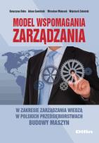 Okładka książki Model wspomagania zarządzania w zakresie zarządzania wiedzą w polskich przedsiębiorstwach budowy