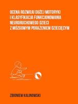 Okładka książki Ocena rozwoju dużej motoryki i klasyfikacja funkcjonowania neuroruchowego dzieci z mózgowym porażeni