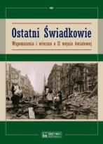 Okładka książki Ostatni świadkowie. Wspomnienia i wiersze o II WŚ