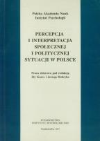 Okładka książki Percepcja i interpretacja społecznej i politycznej sytuacji w Polsce