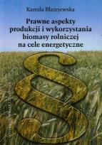 Okładka książki Prawne aspekty produkcji i wykorzystania biomasy rolniczej na cele energetyczne