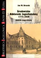 Okładka książki Środowisko Biblioteki Jagiellońskiej 1775-1939