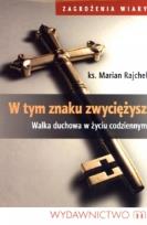 Okładka książki W tym znaku zwyciężysz. Walka duchowa w życiu...