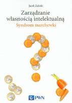 Okładka książki Zarządzanie własnością intelektualną