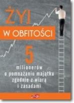 Okładka książki Żyj w obfitości. 5 milionerów o pomnażaniu majątku