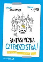 Okładka książki Fantastyczna czterdziestka! Poradnik pozytywnego..