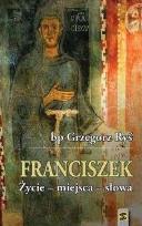 Okładka książki Franciszek Życie - miejsca - słowa