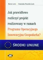 Okładka książki Jak prawidłowo rozliczyć projekt realizowany w ramach Programu Operacyjnego Innowacyjna Gospodarka?