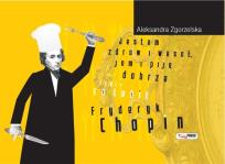 Okładka książki Jestem zdrów i wesół, jem i piję dobrze czyli co lubił Fryderyk Chopin