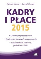 Okładka książki Kadry i płace 2015 – obowiązki pracodawców, rozliczanie świadczeń pracowniczych, dokumentacja kadrowa, podatkowa i ZUS