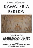 Okładka książki Kawaleria perska w okresie wczesnosasanidzkim. T.I