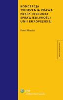 Okładka książki Koncepcja tworzenia prawa przez Trybunał Sprawiedliwości Unii Europejskiej
