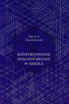 Okładka książki Konstruowanie znaczeń religii w szkole