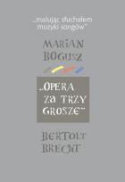 Okładka książki Malując słuchałem muzyki songów Marian Bogusz Opera za trzy grosze Bertolt Brecht