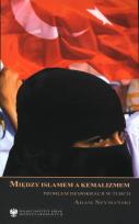 Okładka książki Między Islamem a Kemalizmem problem demokracji w Turcji