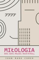 Okładka książki Miłologia. Bóg. Seks. Miłość. Rock'n'Roll