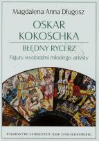 Okładka książki Oskar Kokoschka Błędny rycerz Figury wyobraźni młodego artysty