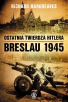 Okładka książki Ostatnia twierdza Hitlera. Breslau 1945