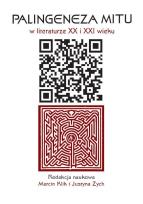 Okładka książki Palingeneza mitu w literaturze XX i XXI wieku