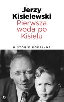 Okładka książki Pierwsza woda po Kisielu. Historie rodzinne