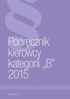 Okładka książki Podręcznik Kierowcy Kategorii B 2015
