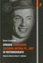 Okładka książki Sprawa Stanisława Gustawa Jastera ps. „Hel” w historiografii