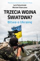 Okładka książki Trzecia wojna światowa. Bitwa o Ukrainę